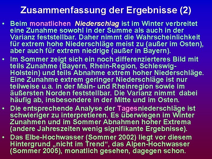Zusammenfassung der Ergebnisse (2) • Beim monatlichen Niederschlag ist im Winter verbreitet eine Zunahme Zusammenfassung der Ergebnisse (2) • Beim monatlichen Niederschlag ist im Winter verbreitet eine Zunahme
