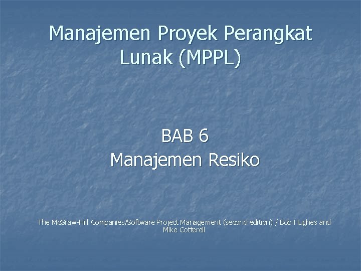 Manajemen Proyek Perangkat Lunak (MPPL) BAB 6 Manajemen Resiko The Mc. Graw-Hill Companies/Software Project