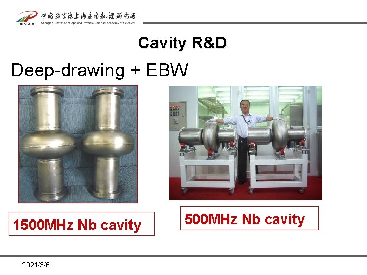 Cavity R&D Deep-drawing + EBW 1500 MHz Nb cavity 2021/3/6 500 MHz Nb cavity Cavity R&D Deep-drawing + EBW 1500 MHz Nb cavity 2021/3/6 500 MHz Nb cavity