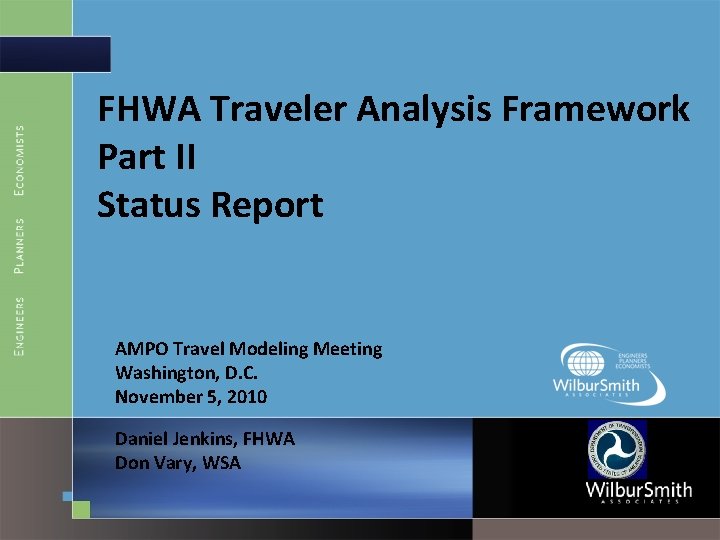 FHWA Traveler Analysis Framework Part II Status Report AMPO Travel Modeling Meeting Washington, D.