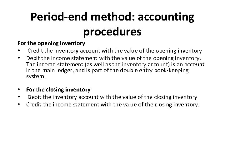 Period-end method: accounting procedures For the opening inventory • Credit the inventory account with