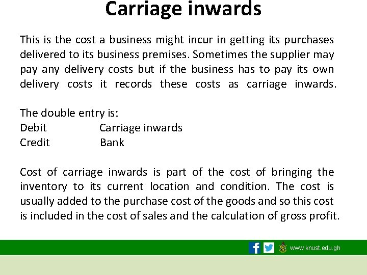 Carriage inwards This is the cost a business might incur in getting its purchases