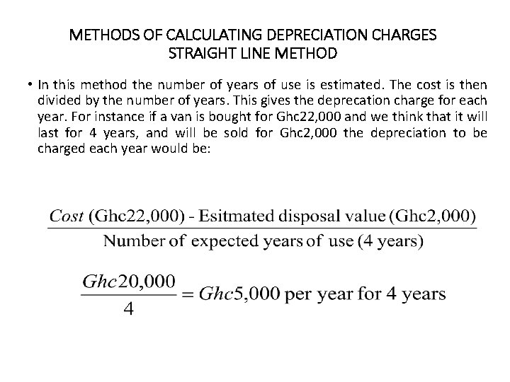 METHODS OF CALCULATING DEPRECIATION CHARGES STRAIGHT LINE METHOD • In this method the number