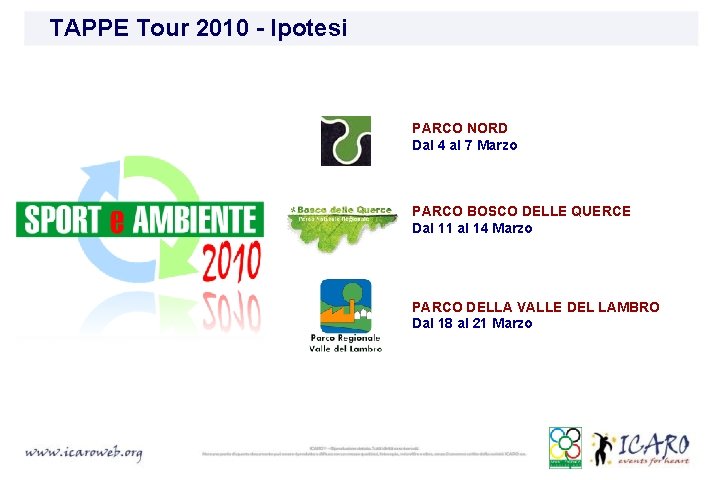 TAPPE Tour 2010 - Ipotesi PARCO NORD Dal 4 al 7 Marzo PARCO BOSCO