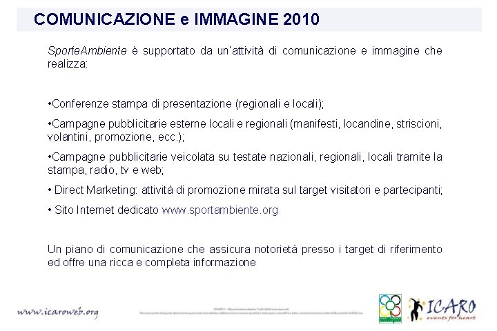 COMUNICAZIONE e IMMAGINE 2010 Sporte. Ambiente è supportato da un’attività di comunicazione e immagine