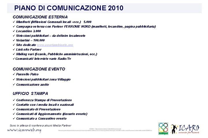 PIANO DI COMUNICAZIONE 2010 COMUNICAZIONE ESTERNA ü Manifesti (Affissioni Comunali locali - ecc. )