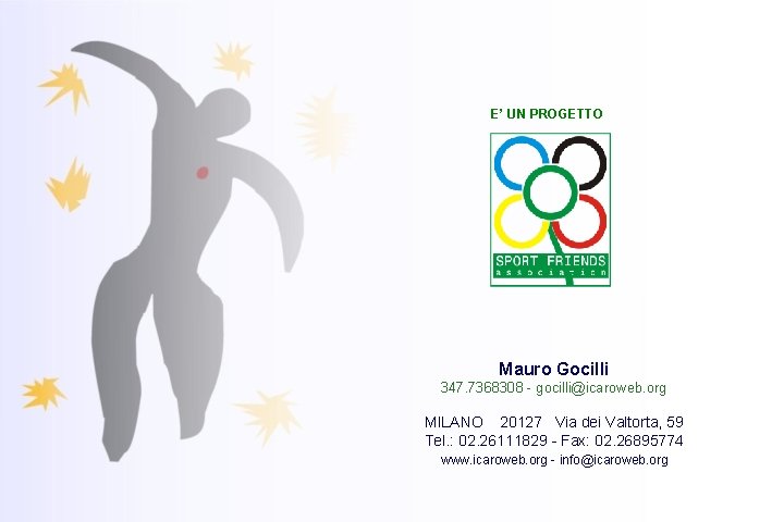 E’ UN PROGETTO Mauro Gocilli 347. 7368308 - gocilli@icaroweb. org MILANO 20127 Via dei
