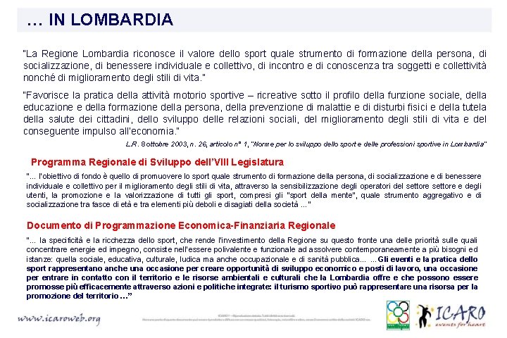 … IN LOMBARDIA “La Regione Lombardia riconosce il valore dello sport quale strumento di