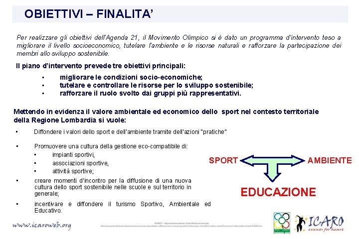 OBIETTIVI – FINALITA’ Per realizzare gli obiettivi dell’Agenda 21, il Movimento Olimpico si è