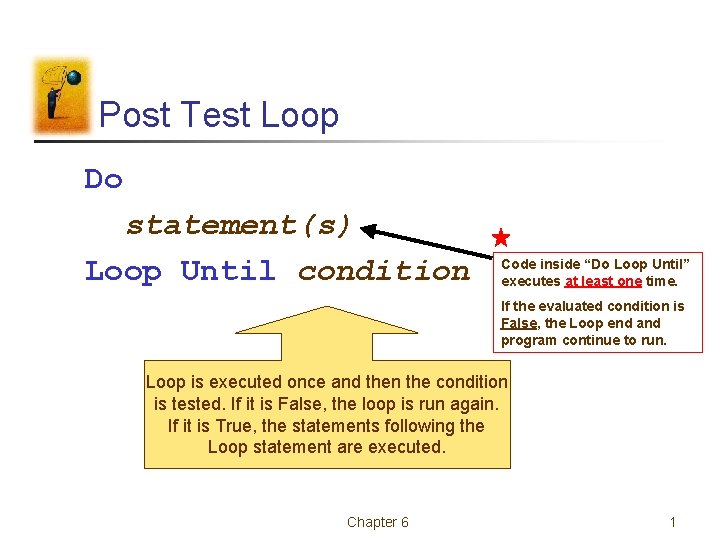 Post Test Loop Do statement(s) Loop Until condition Code inside “Do Loop Until” executes