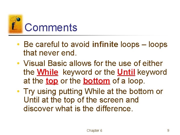 Comments • Be careful to avoid infinite loops – loops that never end. •