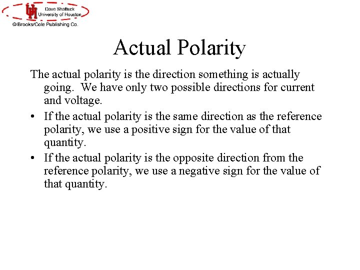 Actual Polarity The actual polarity is the direction something is actually going. We have Actual Polarity The actual polarity is the direction something is actually going. We have