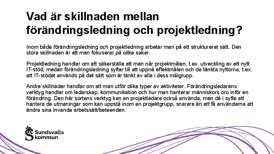 Vad är skillnaden mellan förändringsledning och projektledning? Inom både förändringsledning och projektledning arbetar man