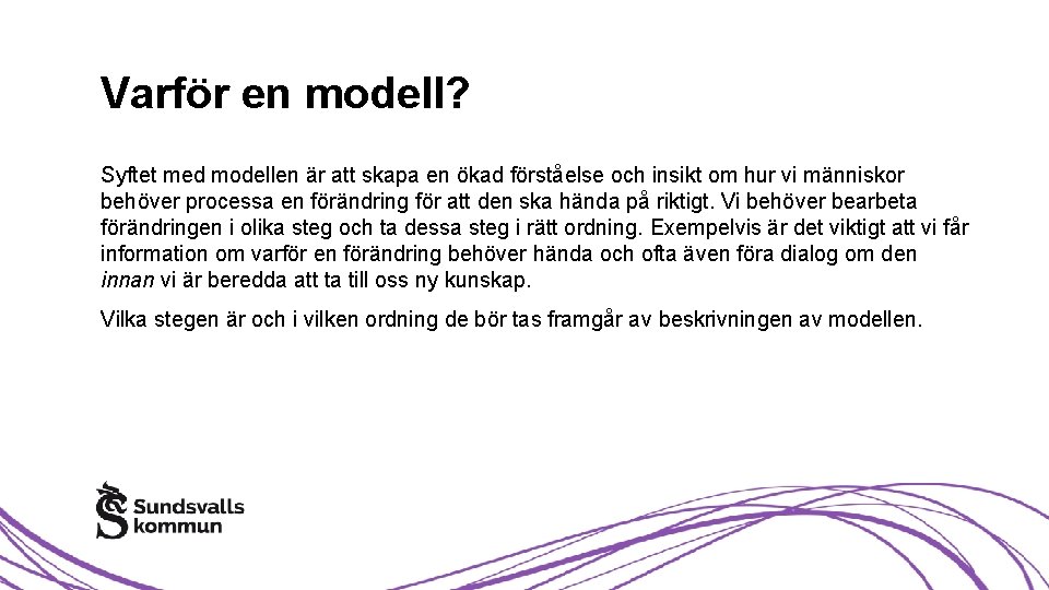 Varför en modell? Syftet med modellen är att skapa en ökad förståelse och insikt