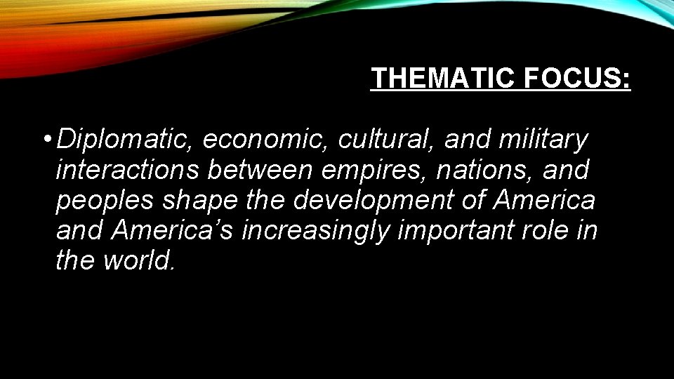 THEMATIC FOCUS: • Diplomatic, economic, cultural, and military interactions between empires, nations, and peoples