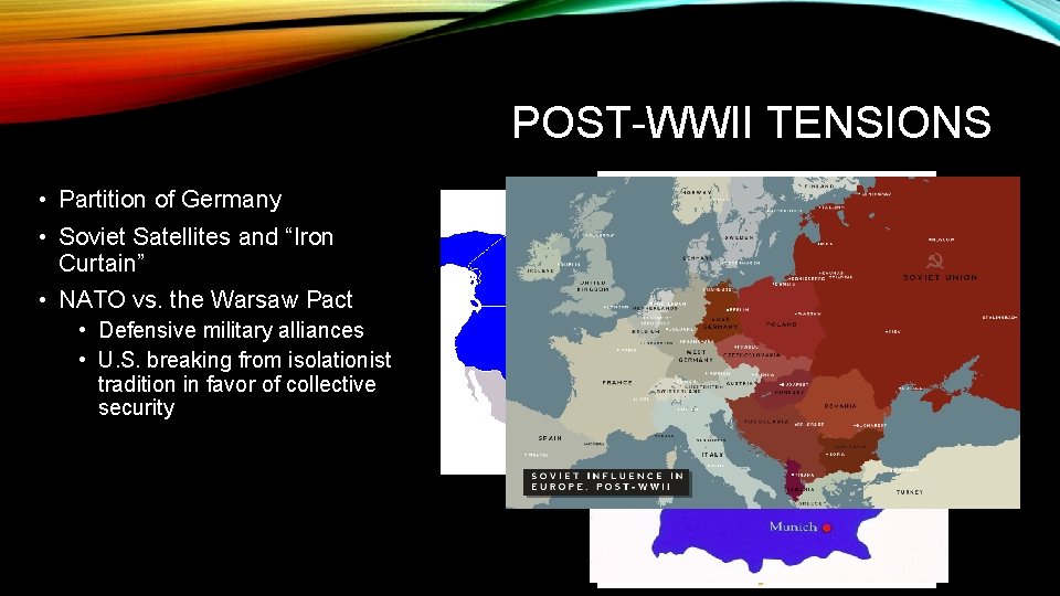 POST-WWII TENSIONS • Partition of Germany • Soviet Satellites and “Iron Curtain” • NATO