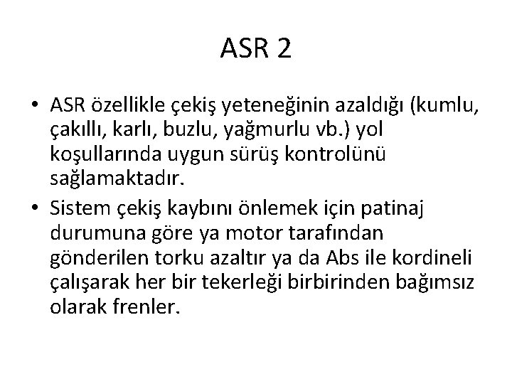 ASR 2 • ASR özellikle çekiş yeteneğinin azaldığı (kumlu, çakıllı, karlı, buzlu, yağmurlu vb.