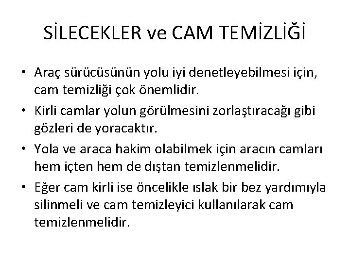 SİLECEKLER ve CAM TEMİZLİĞİ • Araç sürücüsünün yolu iyi denetleyebilmesi için, cam temizliği çok