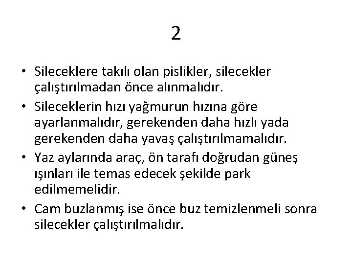 2 • Sileceklere takılı olan pislikler, silecekler çalıştırılmadan önce alınmalıdır. • Sileceklerin hızı yağmurun
