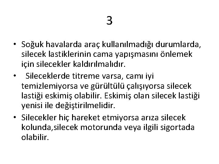 3 • Soğuk havalarda araç kullanılmadığı durumlarda, silecek lastiklerinin cama yapışmasını önlemek için silecekler