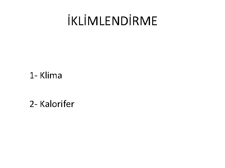 İKLİMLENDİRME 1 - Klima 2 - Kalorifer 