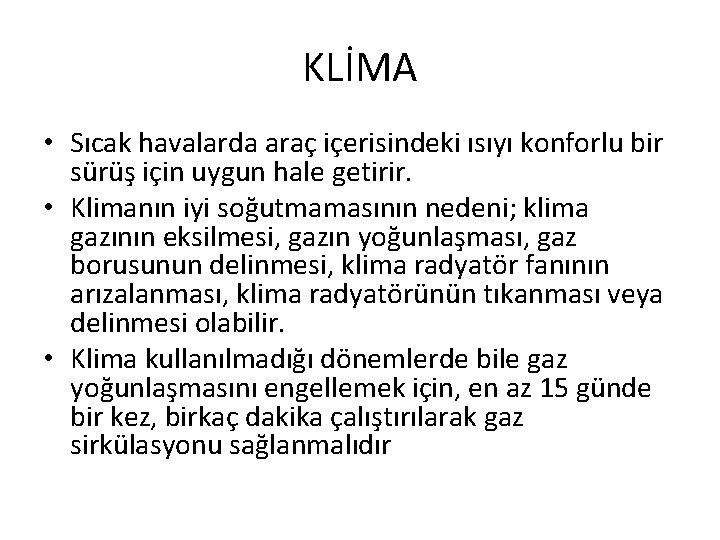 KLİMA • Sıcak havalarda araç içerisindeki ısıyı konforlu bir sürüş için uygun hale getirir.