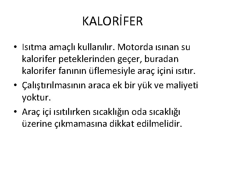 KALORİFER • Isıtma amaçlı kullanılır. Motorda ısınan su kalorifer peteklerinden geçer, buradan kalorifer fanının