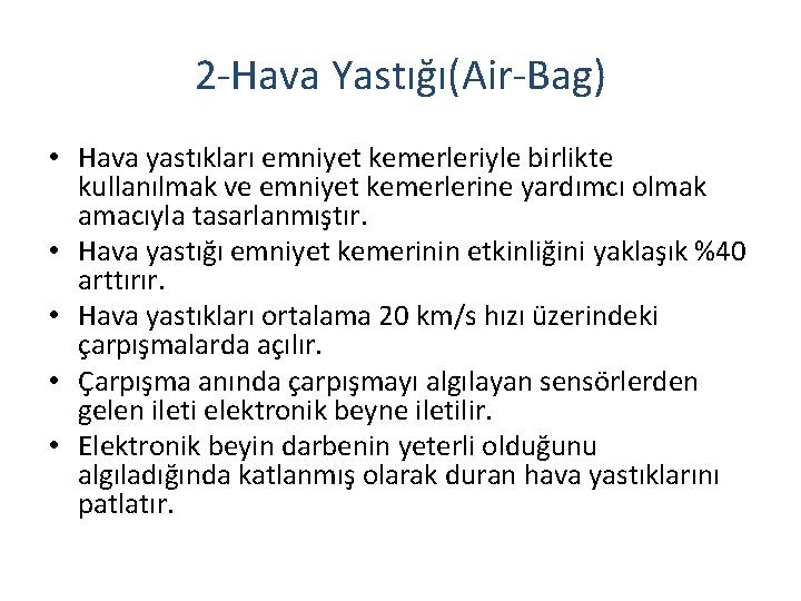 2 -Hava Yastığı(Air-Bag) • Hava yastıkları emniyet kemerleriyle birlikte kullanılmak ve emniyet kemerlerine yardımcı