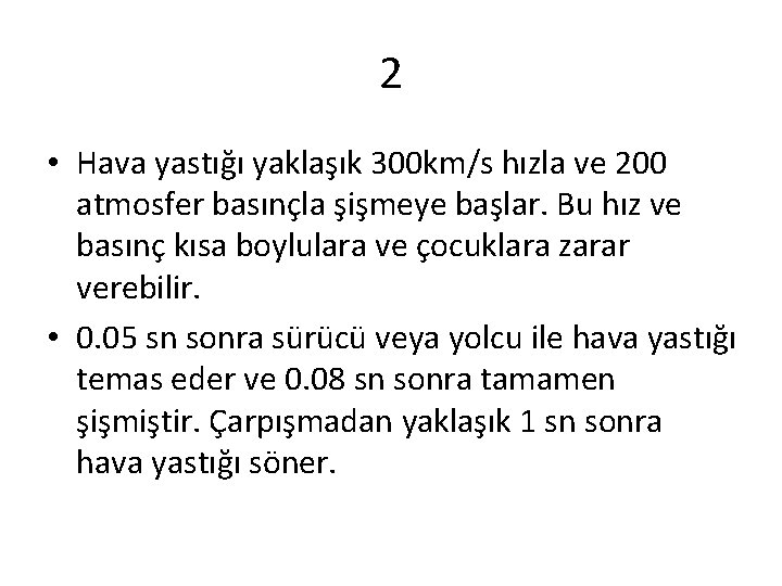 2 • Hava yastığı yaklaşık 300 km/s hızla ve 200 atmosfer basınçla şişmeye başlar.