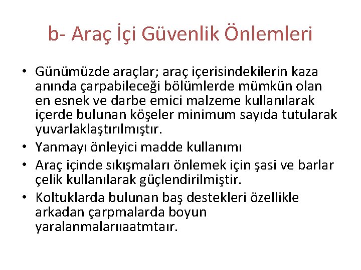 b- Araç İçi Güvenlik Önlemleri • Günümüzde araçlar; araç içerisindekilerin kaza anında çarpabileceği bölümlerde