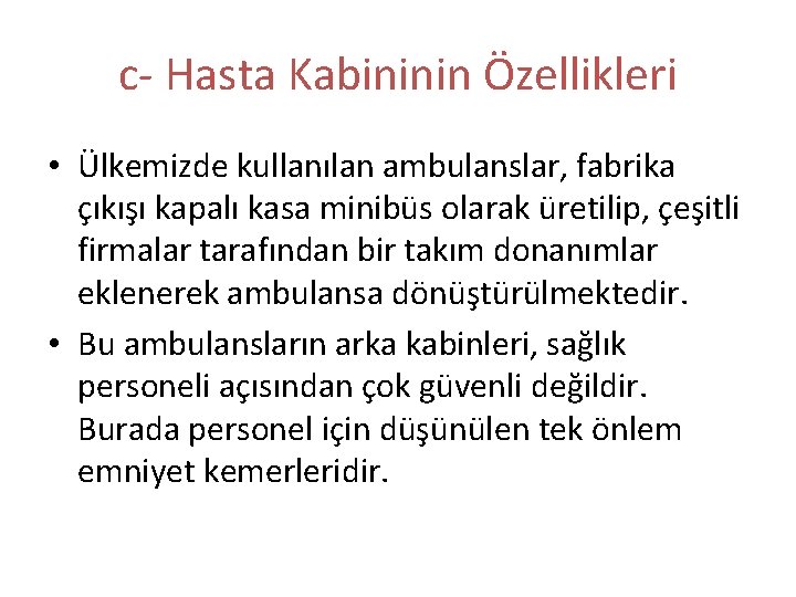 c- Hasta Kabininin Özellikleri • Ülkemizde kullanılan ambulanslar, fabrika çıkışı kapalı kasa minibüs olarak