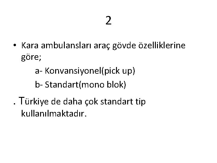 2 • Kara ambulansları araç gövde özelliklerine göre; a- Konvansiyonel(pick up) b- Standart(mono blok)