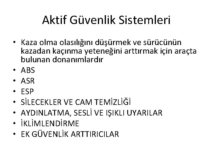 Aktif Güvenlik Sistemleri • Kaza olma olasılığını düşürmek ve sürücünün kazadan kaçınma yeteneğini arttırmak
