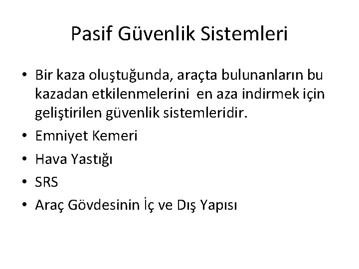 Pasif Güvenlik Sistemleri • Bir kaza oluştuğunda, araçta bulunanların bu kazadan etkilenmelerini en aza