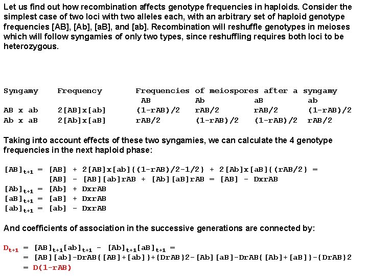 Let us find out how recombination affects genotype frequencies in haploids. Consider the simplest
