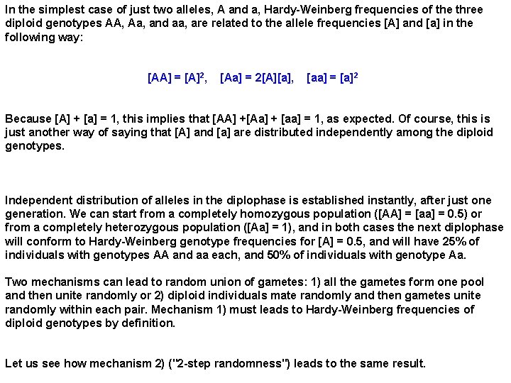 In the simplest case of just two alleles, A and a, Hardy-Weinberg frequencies of