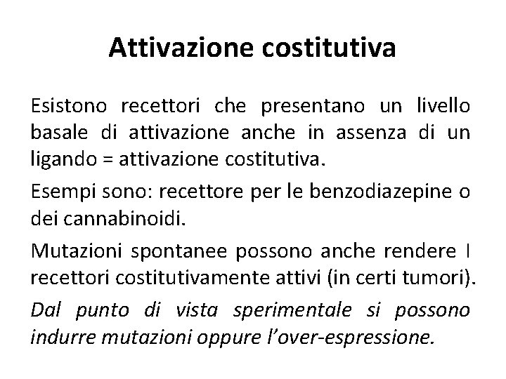 Attivazione costitutiva Esistono recettori che presentano un livello basale di attivazione anche in assenza