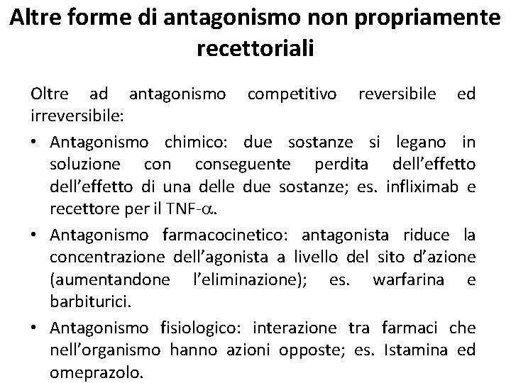 Altre forme di antagonismo non propriamente recettoriali Oltre ad antagonismo competitivo reversibile ed irreversibile: