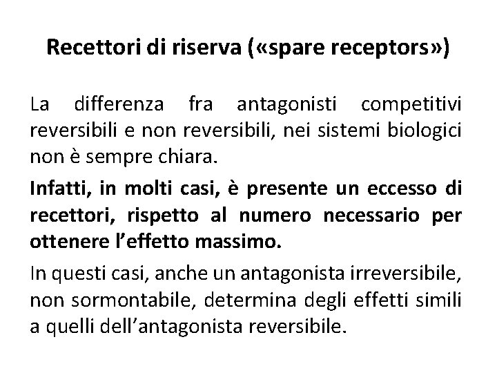 Recettori di riserva ( «spare receptors» ) La differenza fra antagonisti competitivi reversibili e