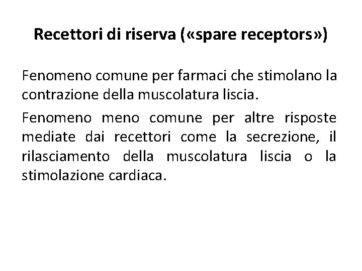 Recettori di riserva ( «spare receptors» ) Fenomeno comune per farmaci che stimolano la