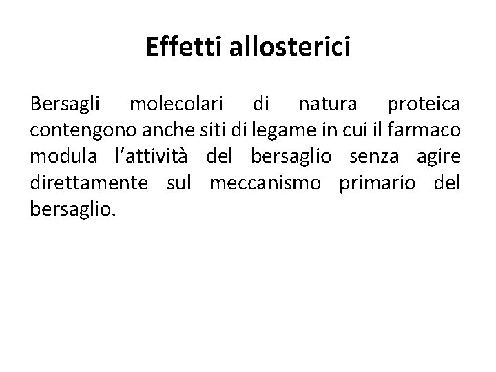 Effetti allosterici Bersagli molecolari di natura proteica contengono anche siti di legame in cui