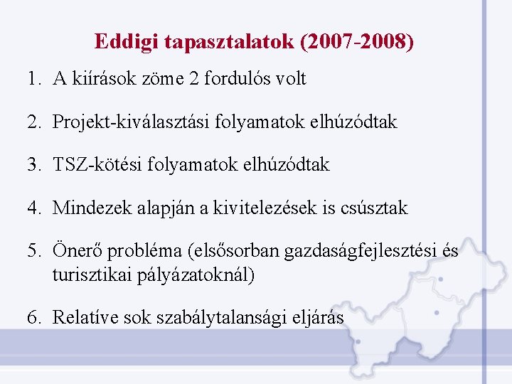 Eddigi tapasztalatok (2007 -2008) 1. A kiírások zöme 2 fordulós volt 2. Projekt-kiválasztási folyamatok Eddigi tapasztalatok (2007 -2008) 1. A kiírások zöme 2 fordulós volt 2. Projekt-kiválasztási folyamatok