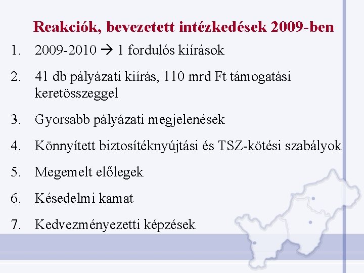 Reakciók, bevezetett intézkedések 2009 -ben 1. 2009 -2010 1 fordulós kiírások 2. 41 db Reakciók, bevezetett intézkedések 2009 -ben 1. 2009 -2010 1 fordulós kiírások 2. 41 db