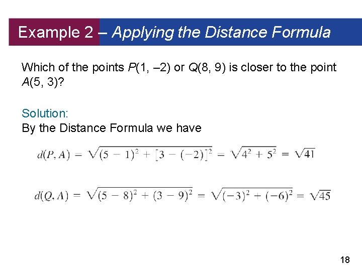 Example 2 – Applying the Distance Formula Which of the points P(1, – 2)