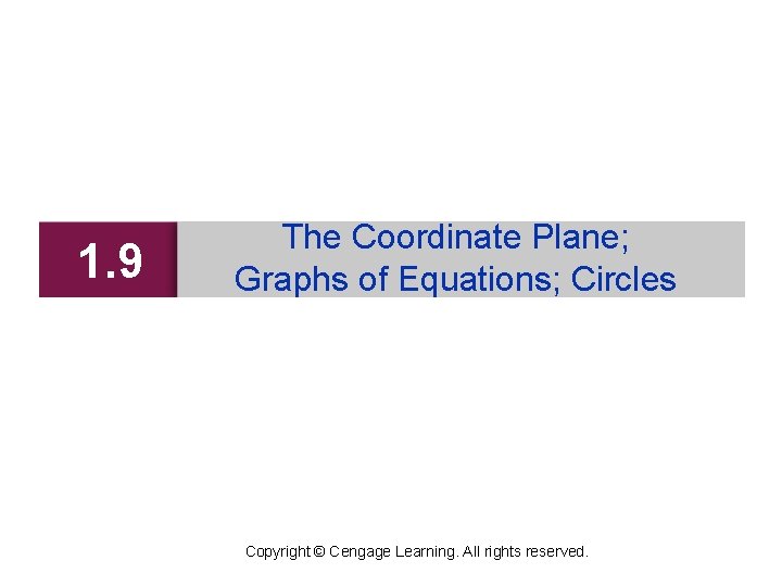 1. 9 The Coordinate Plane; Graphs of Equations; Circles Copyright © Cengage Learning. All