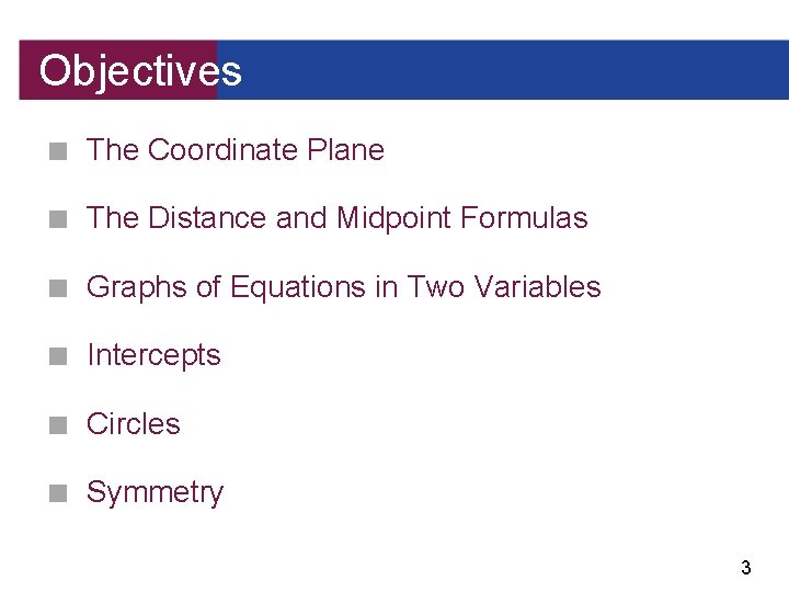 Objectives ■ The Coordinate Plane ■ The Distance and Midpoint Formulas ■ Graphs of