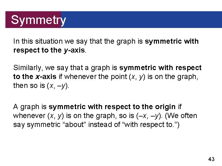 Symmetry In this situation we say that the graph is symmetric with respect to