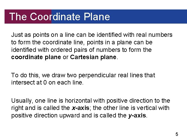 The Coordinate Plane Just as points on a line can be identified with real