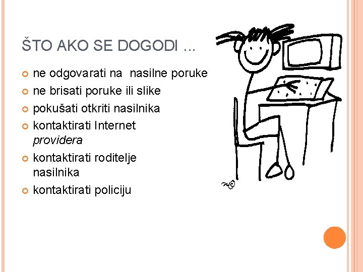 ŠTO AKO SE DOGODI. . . ne odgovarati na nasilne poruke ne brisati poruke