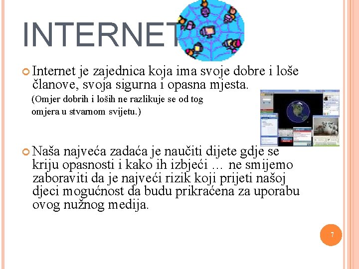 INTERNET Internet je zajednica koja ima svoje dobre i loše članove, svoja sigurna i